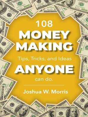 cover image of 108 Money Making Tips, Tricks, and Ideas ANYONE can do.